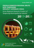 Produk Domestik Regional Bruto Kota Tangerang Menurut Lapangan Usaha 2017-2021